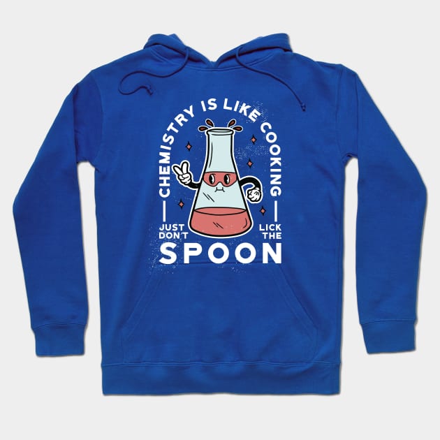 Chemistry Is Like Cooking, Just Don't Lick the Spoon // Funny Retro Chemistry Hoodie by SLAG_Creative